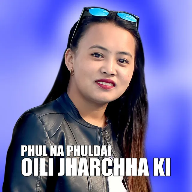 PHUL NA PHULDAI OILI JHARCHHA KI