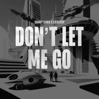 Don't Let Me Go by Danny Chris