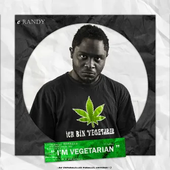 I'm Vegetarian (An Unparallaled Parellel Universe ) by e Randy