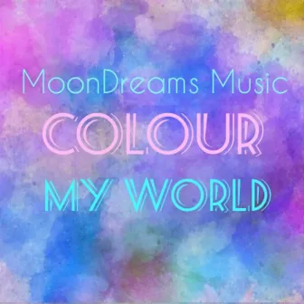 Colour My World by MoonDreams Music