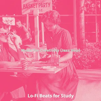 Music for Creativity (Jazz Hop) by Lo-fi Beats for Study