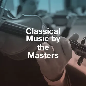 Classical Music by the Masters by Classical Piano