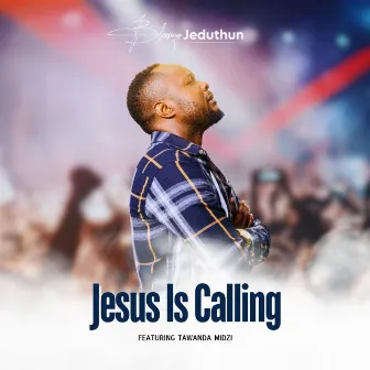 Jesus Is Calling by Blessing Jeduthun