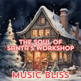 The Soul of Santa's Workshop by Music Bliss