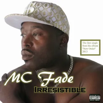 Irresistible by MC Fade