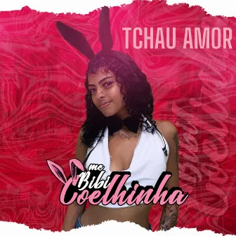 Tchau Amor by MC Bibi Coelhinha