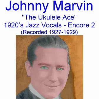 The Ukulele Ace (1920's Jazz Vocals) [Encore 2] [Recorded 1927-1929] by Johnny Marvin