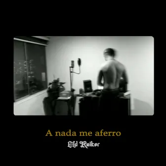 A Nada Me Aferro by Old Raiker