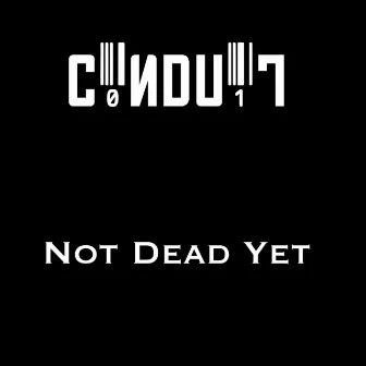 Not Dead Yet by C0ndu1t