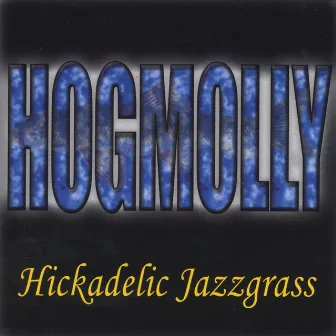 Hickadelic Jazzgrass by Hog Molly