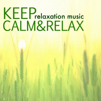 Keep Calm & Relax - Stay Happy & Listen to Relaxation Music with Sounds of Nature by Keep Calm Collection