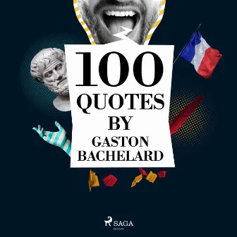 100 Quotes by Gaston Bachelard by Gaston Bachelard