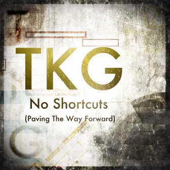 No Shortcuts (Paving the Way Forward) by TKG