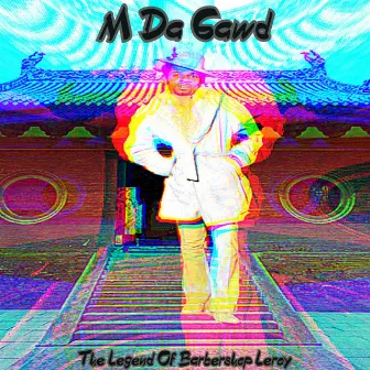 The Legend of Barbershop Leroy by M Da Gawd