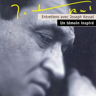 Un témoin inspiré : Entretiens avec Joseph Kessel, Vol. 1 by Joseph Kessel