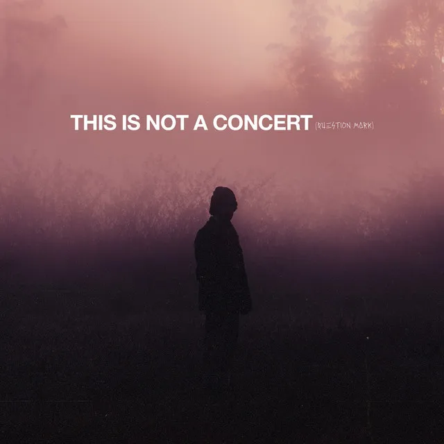 THIS IS NOT A CONCERT (QUESTION MARK) [Live]