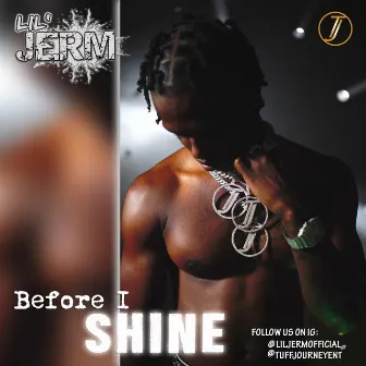 BEFORE I SHINE by Lil Jerm