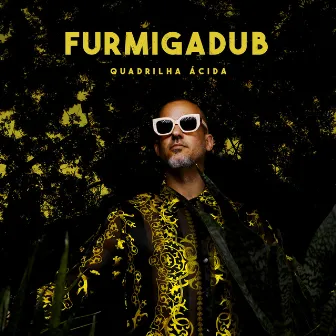 Quadrilha Ácida by Furmiga Dub