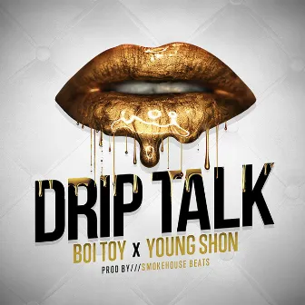 Drip Talk by Young Shon