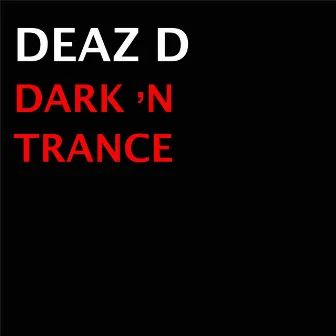 Dark 'N Trance by Deaz D