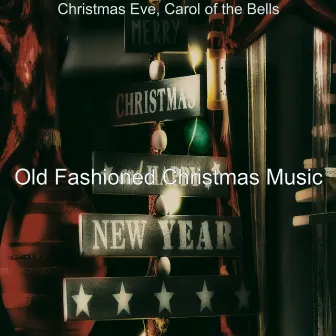 Christmas Eve, Carol of the Bells by Old Fashioned Christmas Music