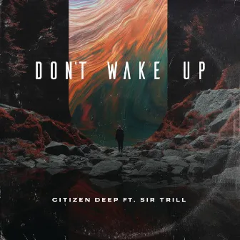 Don't Wake Up (feat. Sir Trill) by Citizen Deep