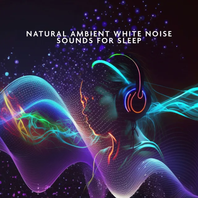 Natural Ambient White Noise Sounds for Sleep