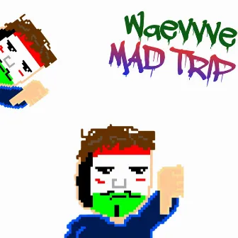 Mad Trip by Waevvve