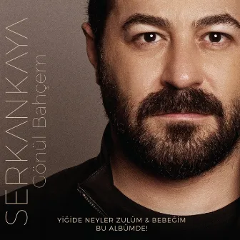 Gönül Bahçem / Bebeğim / Yiğide Neyler Zulüm (Deluxe) by Serkan Kaya