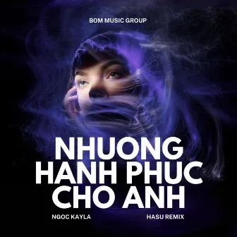 Nhường Hạnh Phúc Cho Anh - Remix by Hasu