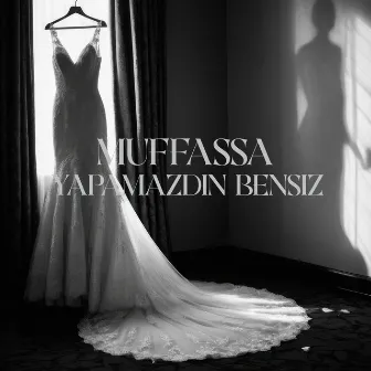 yapamazdın bensiz by Muffassa