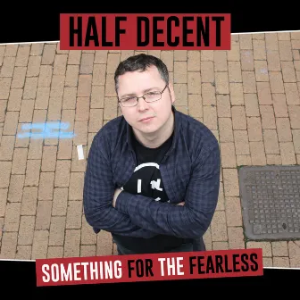 Something for the Fearless by Half Decent