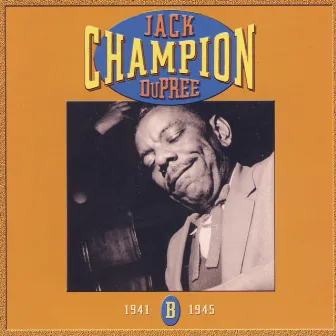 Champion Jack Dupree: CD B- 1941-1945 by Jack Dupree