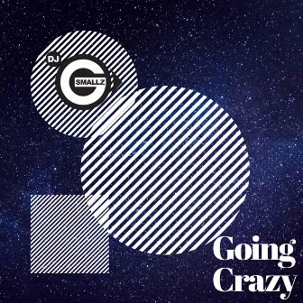 Going Crazy by Dj G Smallz