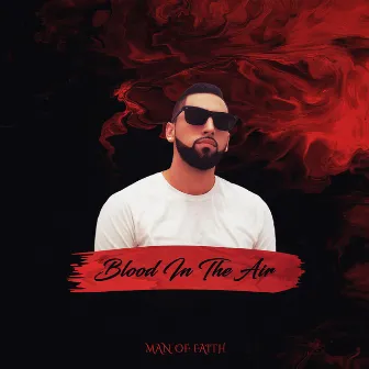 Blood in the Air by Man Of FAITH