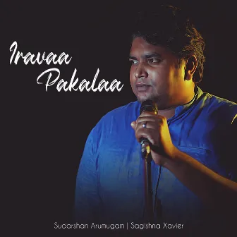 Iravaa Pakalaa by Sudarshan Arumugam