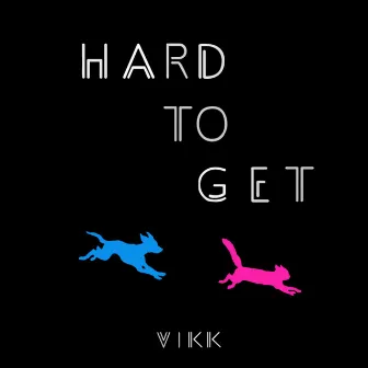 Hard to Get by Vikk