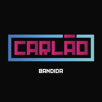 Bandida by Carlão