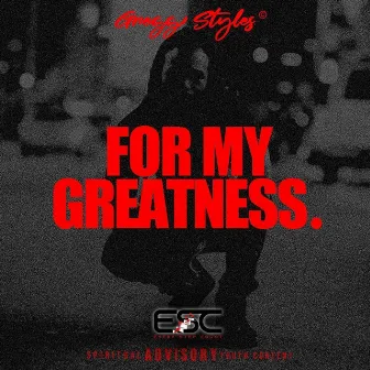 For My Greatness. by Gregg Styles