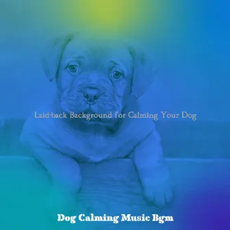 Laid-back Background for Calming Your Dog by 