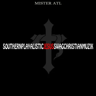 Southernplayalisticchristianmuzik - Single by Mister Atl