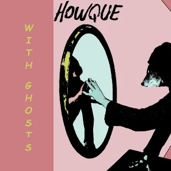 With Ghosts by HOWQUE