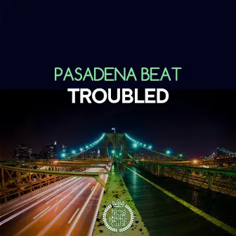 Troubled (Original Mix) by Pasadena Beat