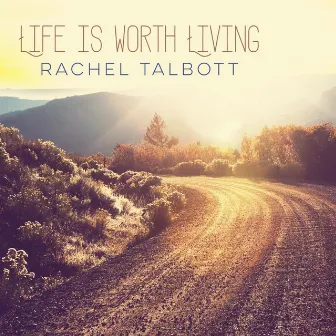 Life Is Worth Living by Rachel Talbott