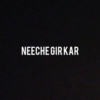 NEECHE GIR KAR by Ravi-War