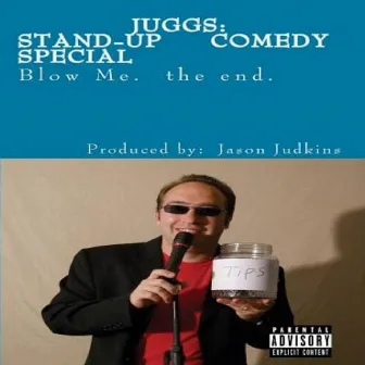 JUGGS Stand-Up Comedy Special: Blow Me. the end. by Juggs