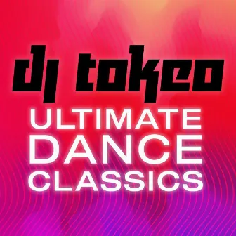 DJ Tokeo - Ultimate Dance Classics by DJ Tokeo