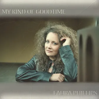 My Kind of Goodtime by Laura Phillips