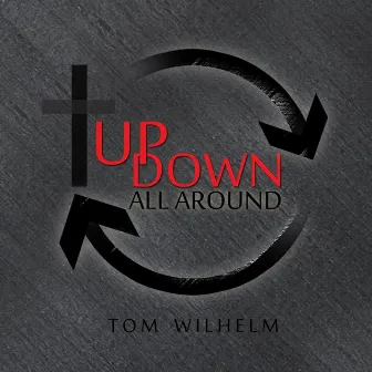 Up Down All Around by Tom Wilhelm