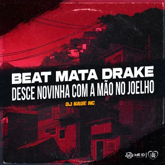 Beat Mata Drake - Desce Novinha Com a Mão no Joelho by DJ Kaue NC